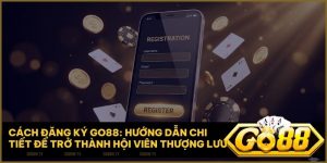 cach dang ky go88 - Cách Đăng Ký Go88: Hướng Dẫn Chi Tiết Để Trở Thành Hội Viên Thượng Lưu 2025