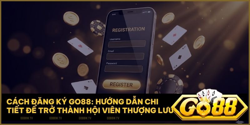 cach dang ky go88 - Cách Đăng Ký Go88: Hướng Dẫn Chi Tiết Để Trở Thành Hội Viên Thượng Lưu 2025