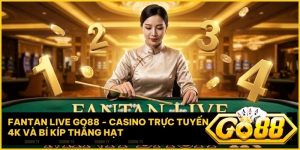 fantan live go88 - Fantan Live Go88 - Casino trực tuyến 4K và bí kíp thắng hạt