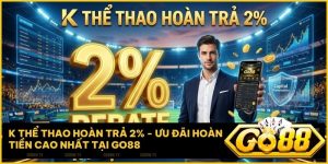 k the thao hoan tra 2 go88 - K Thể Thao Hoàn Trả 2%: Chiến Lược Bảo Toàn Vốn Đỉnh Cao Tại Go88 Năm 2026