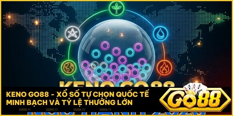 keno go88 - KENO Go88 – Xổ số tự chọn quốc tế và bí kíp cược Ngũ hành 2026