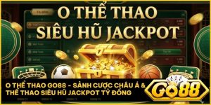 o the thao go88 - O Thể Thao Go88 - Sảnh Cược Châu Á & Thể Thao Siêu Hũ Jackpot Tỷ Đồng