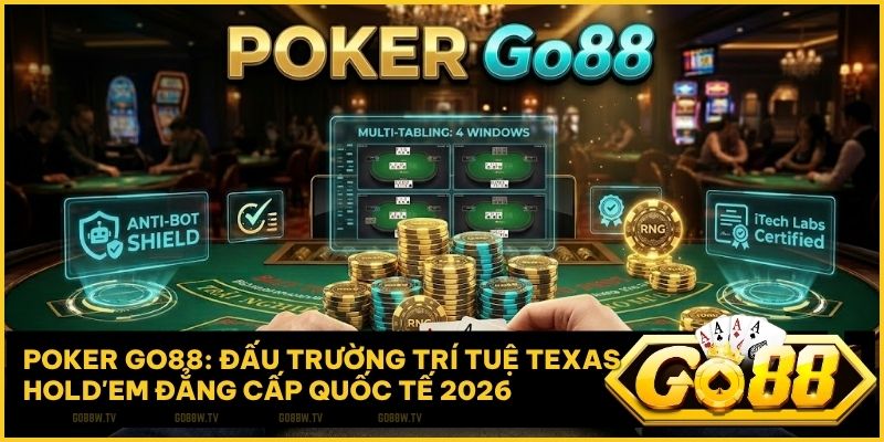 Poker Go88: Đấu Trường Trí Tuệ Texas Hold’em Đẳng Cấp Quốc Tế 2026