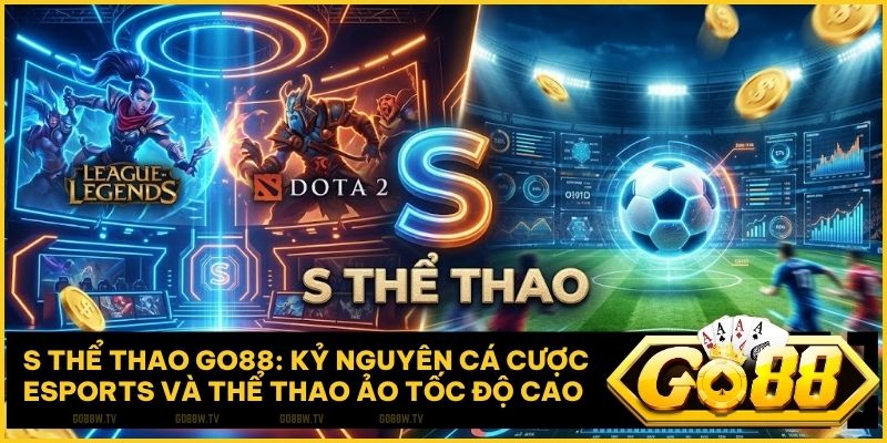 s the thao go88 - S Thể Thao Go88: Kỷ Nguyên Cá Cược Esports Và Thể Thao Ảo Tốc Độ Cao 2026