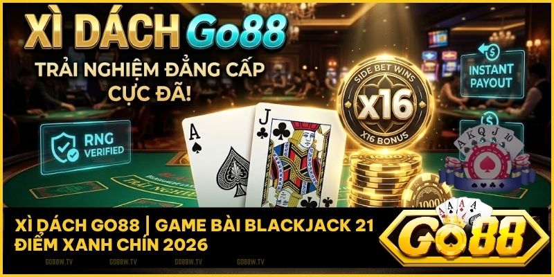 Xì Dách Go88: Sảnh Bài 21 Điểm Đẳng Cấp Với Cửa Cược Phụ x16